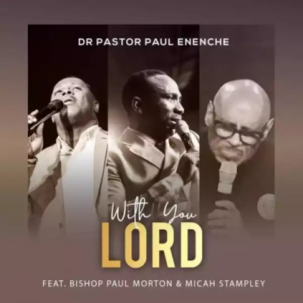Dr Paul Enenche Dennis - With You Lord Ft. Micah Stampley & Bishop Paul Morton